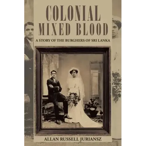 Colonial Mixed Blood: A Story of the Burghers of Sri Lanka