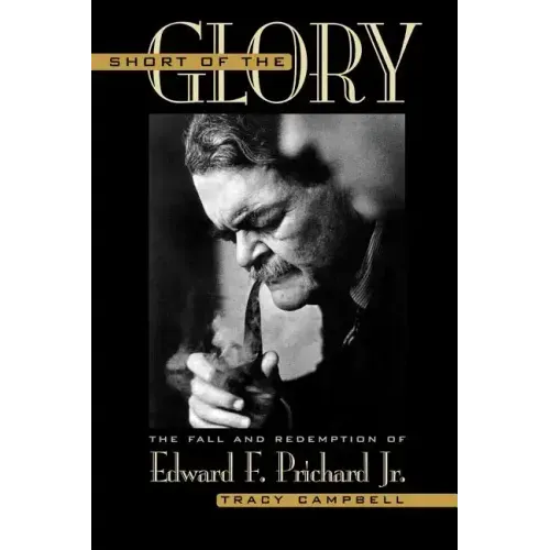 Short of the Glory: The Fall and Redemption of Edward F. Prichard Jr.