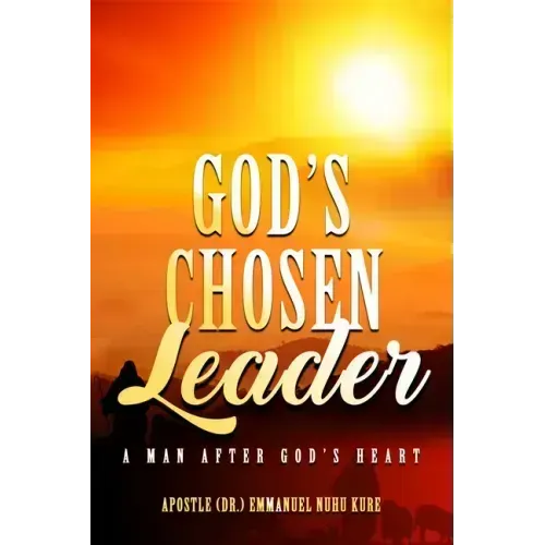 God's Chosen Leader: A Man After God's Heart