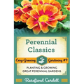 Perennial Classics: Planting and Growing Great Perennial Gardens