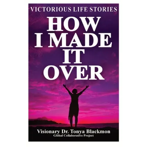 How I Made It Over: Victorious Life Stories