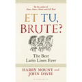 Et Tu, Brute?: The Best Latin Lines Ever