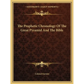 The Prophetic Chronology Of The Great Pyramid And The Bible