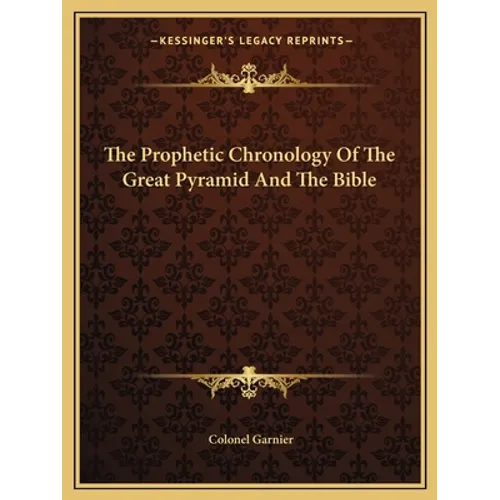 The Prophetic Chronology Of The Great Pyramid And The Bible