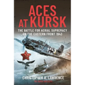 Aces at Kursk: The Battle for Aerial Supremacy on the Eastern Front, 1943