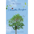 I Breathe Therefore I AM: Breathing to Enhance Your Life Experience