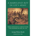 A Maryland Boy in Lee's Army: Personal Reminiscences of a Maryland Soldier in the War Between the States, 1861-1865