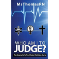 Who am I to Judge?: The Journal of a Pro-Choice Christian