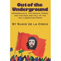 Out of the Underground: Homosexuality, The Radical Press, and the Rise and Fall of the Gay Liberation Front