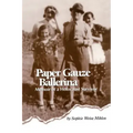 Paper Gauze Ballerina: Memoir of a Holocaust Survivor