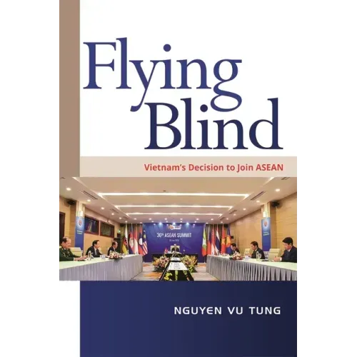 Flying Blind: Vietnam's Decision to Join ASEAN