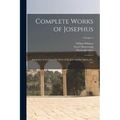Complete Works of Josephus: Antiquities of the Jews: The Wars of the Jews Against Apion, etc., of 4; Volume 1