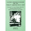 Eastern Cherokee By Blood, 1906-1910: Volume XI Applications 38,216-42,265