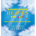 A Place Called Heaven for Kids: 10 Exciting Things about Our Forever Home