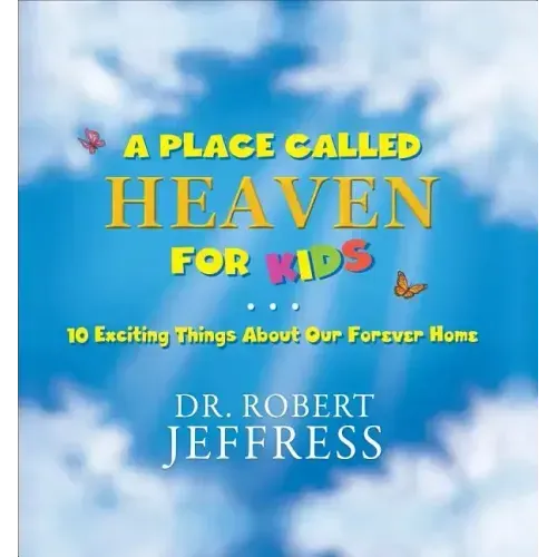 A Place Called Heaven for Kids: 10 Exciting Things about Our Forever Home