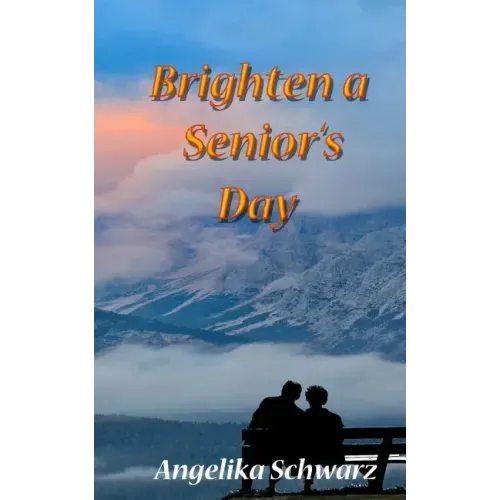 Brighten a Senior's Day: Fun poems and short stories for seniors to read or to be read to.