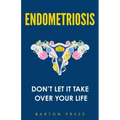 Endometriosis: Don't Let It Take Over Your Life
