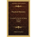 Practical Masonry: A Guide to the Art of Stone Cutting (1904)
