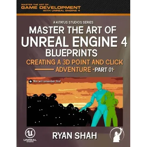 Master the Art of Unreal Engine 4: Creating a 3D Point and Click Adventure (Part #1)