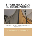 Birchbark Canoe in color photos: Indigenous Technology Volume I