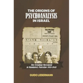 The Origins of Psychoanalysis in Israel: The Freudian Movement in Mandatory Palestine 1918-1948