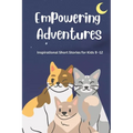 Empowering Adventures: Inspirational Short Stories for Kids 9 -12