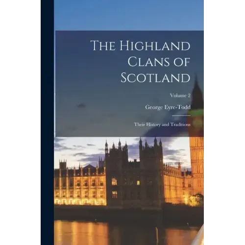 The Highland Clans of Scotland; Their History and Traditions; Volume 2