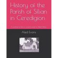 History of the Parish of Silian in Ceredigion: A Portrait of Life in a Rural Parish in West Wales