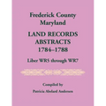 Frederick County, Maryland Land Records Abstracts, 1784-1788, Liber WR5 Through WR7