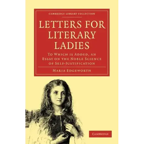 Letters for Literary Ladies: To Which Is Added, an Essay on the Noble Science of Self-Justification