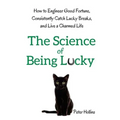 The Science of Being Lucky: How to Engineer Good Fortune, Consistently Catch Lucky Breaks, and Live a Charmed Life