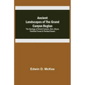 Ancient Landscapes of the Grand Canyon Region; The Geology of Grand Canyon, Zion, Bryce, Petrified Forest & Painted Desert