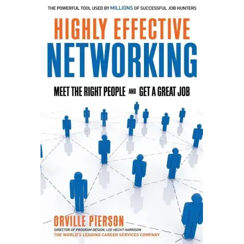Highly Effective Networking: Meet the Right People and Get a Great Job