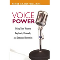 Voice Power: Using Your Voice to Captivate, Persuade, and Command Attention