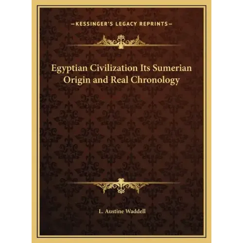 Egyptian Civilization Its Sumerian Origin and Real Chronology
