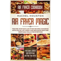 Air Fryer Cookbook: AIR FRYER MAGIC - The One-Stop Keto Air Fryer Recipes Cookbook With Low Oil Yet Crispy and Delicious Meat and Vegetabl