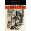 Murder State: California's Native American Genocide, 1846-1873