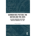 German Neo-Pietism, the Nation and the Jews: Religious Awakening and National Identities Formation, 1815-1861