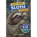 Secret Lives of Sloths for Kids: Fun Facts, Stunning Photos inside the Amazing Life of a Sloth for Kids Aged 6-12