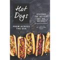 Hot Dogs from Across the USA: Discover the Hottest Hot Dog Recipes