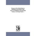 Progress of the United States in Population and Wealth in Fifty Years, As Exhibited by the Decennial Census... by George Tucker ...