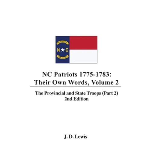 NC Patriots 1775-1783: Their Own Words, Volume 2 The Provincial and State Troops (Part 2), 2nd Edition