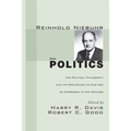 Reinhold Niebuhr on Politics: His Political Philosophy and Its Application to Our Age as Expressed in His Writings