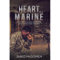 The Heart of a Marine: Building a Legacy After the Explosions Have Stopped