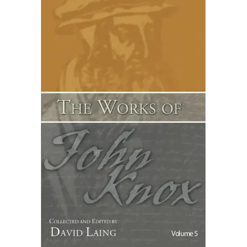 The Works of John Knox, Volume 5: On Predestination and Other Writings