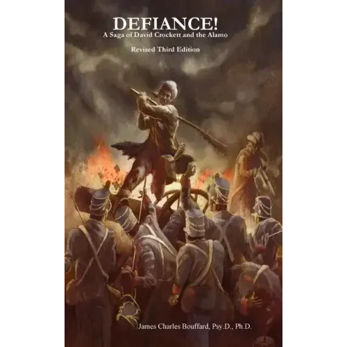 DEFIANCE! A Saga of David Crockett and the Alamo - Revised Third Edition