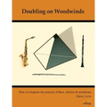 Doubling on Woodwinds: How to integrate the practice of flute, clarinet & saxophone