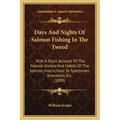 Days And Nights Of Salmon Fishing In The Tweed: With A Short Account Of The Natural History And Habits Of The Salmon, Instructions To Sportsmen, Anecd