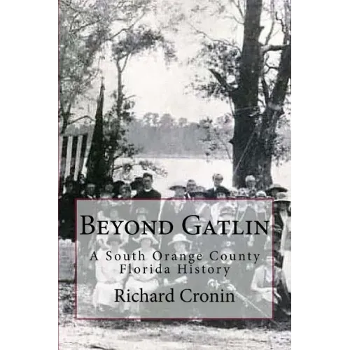 Beyond Gatlin: A South Orange County Florida History