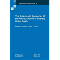The Syntax and Semantics of the Perfect Active in Literary Koine Greek